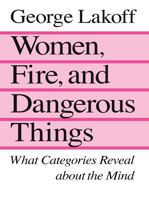 Title details for Women, Fire, and Dangerous Things by George Lakoff - Available